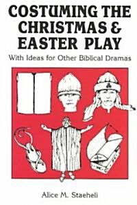 Costuming the Christmas and Easter Play: With Ideas for Other Biblical Dramas (Paperback, 3, Revised)