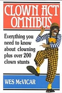 Clown Act Omnibus: A Complete Guide To The Art Of Clowning (Paperback, 2, Updated)