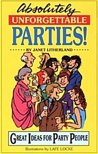 Absolutely Unforgettable Parties!: Great Ideas for Party People (Paperback)