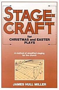 Stagecraft for Christmas and Easter Plays: A Method of Simplified Staging for the Church (Paperback)