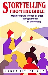 Storytelling from the Bible: Make Scripture Live for All Ages Through the Art of Storytelling (Paperback)