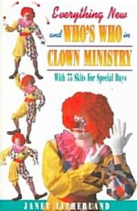 Everything New and Whos Who in Clown Ministry (Paperback)