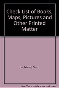 Check List of Books, Maps, Pictures and Other Printed Matter (Hardcover)