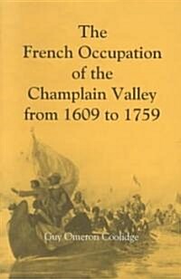 The French Occupation of the Champlain Valley from 1609 to 1759 (Paperback)