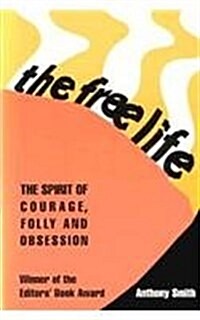The Free Life: The Spirit of Courage, Folly, and Obsession (Hardcover, (The Editors)