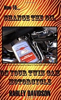 How to Change the Oil on Your Twin CAM Harley Davidson Motorcycle (Paperback)