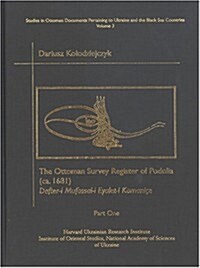The Ottoman Survey Register of Podolia (ca. 1681), Part One : Defter-i Mufassal-i Eyalet-i Kamanice (Hardcover)