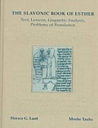 The Slavonic Book of Esther : Text, Lexicon, Linguistic Analysis, Problems of Translation (Hardcover)