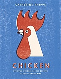 Chicken : Over two hundred recipes devoted to one glorious bird (Hardcover)