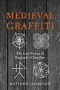 Medieval Graffiti : The Lost Voices of Englands Churches (Hardcover)