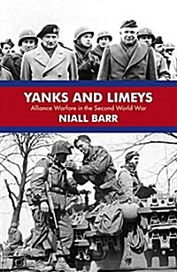 Yanks and Limeys : Alliance Warfare in the Second World War (Hardcover)