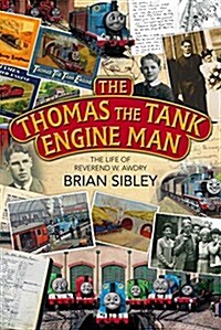 The Thomas the Tank Engine Man : The Life of Reverend W Awdry (Hardcover)