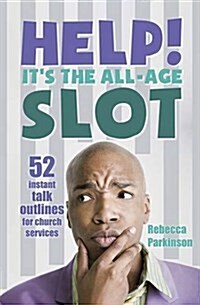 Help! Its the All-Age Slot : 52 instant talk outlines for church services (Paperback)