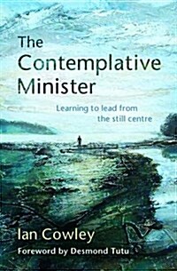 The Contemplative Minister : Learning to lead from the still centre (Paperback)
