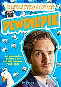 PewDiePie : The Ultimate Unofficial Fan Guide to the Worlds Biggest Youtuber (Hardcover)