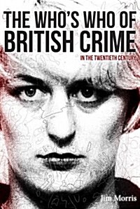 The Whos Who of British Crime : In the Twentieth Century (Paperback)