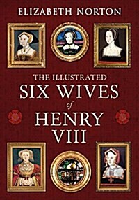 The Illustrated Six Wives of Henry VIII (Paperback)