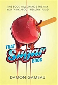 That Sugar Book : This Book Will Change the Way You Think About Healthy Food (Paperback, Main Market Ed.)