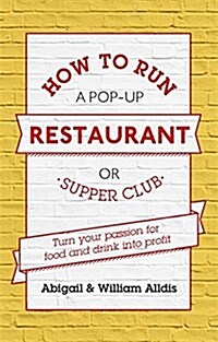 How to Run A Pop-Up Restaurant or Supper Club : Turn Your Passion for Food and Drink into Profit (Paperback)