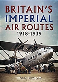 Britains Imperial Air Routes 1918-1939 (Hardcover)