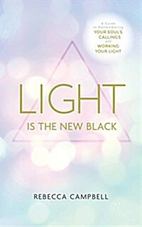 Light Is the New Black : A Guide to Answering Your Soul’s Callings and Working Your Light (Paperback)
