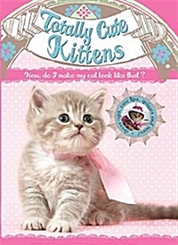 Totally Cute Kittens (Hardcover)