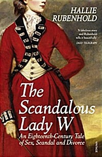 The Scandalous Lady W : An Eighteenth-Century Tale of Sex, Scandal and Divorce (Paperback)