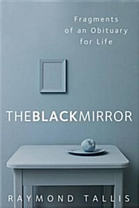 The Black Mirror : Fragments of an Obituary for Life (Hardcover)