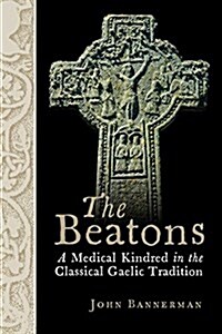 The Beatons : A Medical Kindred in the Classical Gaelic Tradition (Paperback)