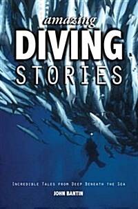 Amazing Diving Stories : Incredible Tales from Deep Beneath the Sea (Paperback, 2 ed)