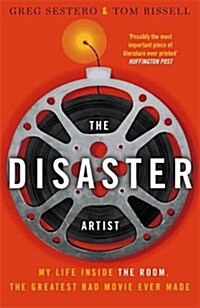 The Disaster Artist : My Life Inside the Room, the Greatest Bad Movie Ever Made (Paperback)