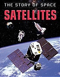 The Story of Space: Satellites (Hardcover, Illustrated ed)