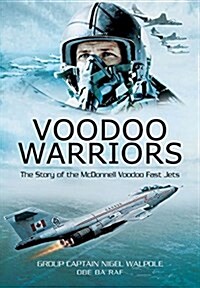 Voodoo Warriors: the Story of the Mcdonnell Voodoo Fast-jets (Paperback)