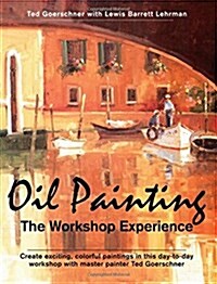 Oil Painting: The Workshop Experience (Paperback, Reprint)