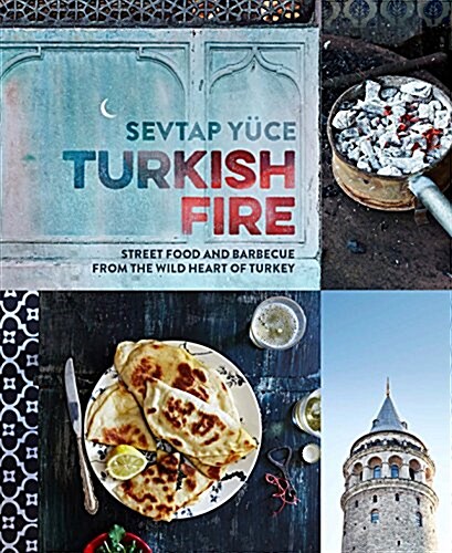 Turkish Fire: Street Food and Barbecue from the Wild Heart of Turkey (Hardcover)