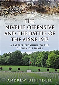 Nivelle Offensive and the Battle of the Aisne 1917 (Paperback)