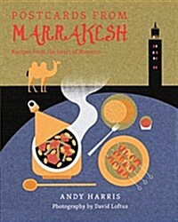 Postcards from Marrakesh : Recipes from the Heart of Morocco (Hardcover)