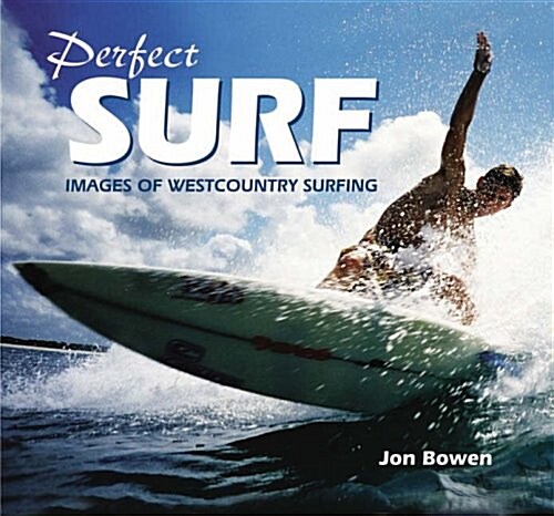 Perfect Surf : Images of Westcountry Surfing (Hardcover)