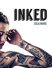 Inked : The Worlds Most Impressive, Unique and Innovative Tattoos (Hardcover)