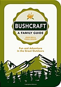 Bushcraft - A Family Guide : Fun and Adventure in the Great Outdoors (Paperback)