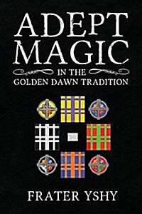 Adept Magic in the Golden Dawn Tradition (Paperback)