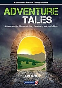 Adventure Tales : A Framework for Therapeutic Story Creation by and for Children (Paperback, New ed)