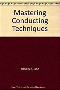 Mastering Conducting Techniques (Hardcover)