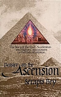 Dossier on the Ascension: The Story of the Souls Acceleration Into Higher Consciousness on the Path of Initiation                                     (Paperback)