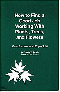 How to Find a Good Job Working With Plants, Trees, and Flowers (Paperback)