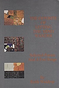 The Opposite of Letting the Mind Wander: Selected Poems and a Few Songs (Paperback)