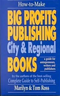 How to Make Big Profits Publishing City & Regional Books (Paperback)