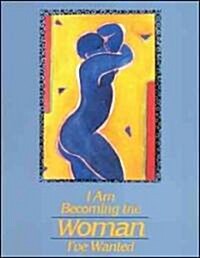 I Am Becoming the Woman IVe Wanted (Hardcover)