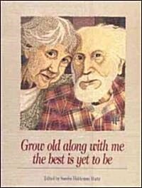 Grow Old Along with Me - The Best Is Yet to Be (Paperback)