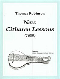 Thomas Robinson New Citharen Lessons (1609). 1609 (Paperback)